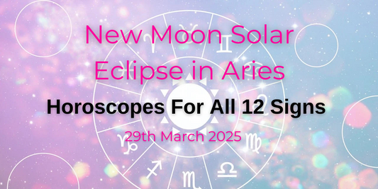 MAKE WAY FOR THE COSMIC RESET! New Moon Solar Eclipse in Aries - 29th March 2025 – Horoscopes For All 12 Signs